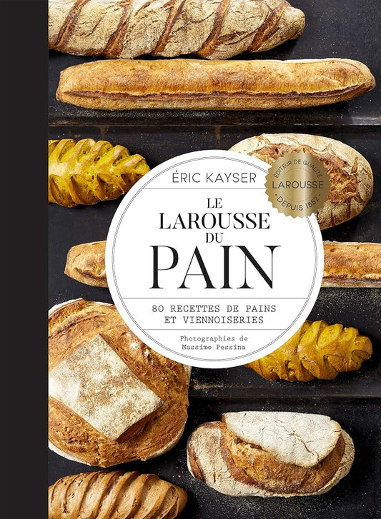 Le Larousse du pain : 80 recettes de pains et viennoiseries par Eric Kayser