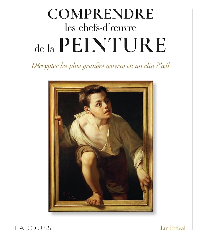 Comprendre les chefs-d'oeuvre de la peinture : décrypter les plus grandes oeuvres en un clin d'oeil par Liz Rideal