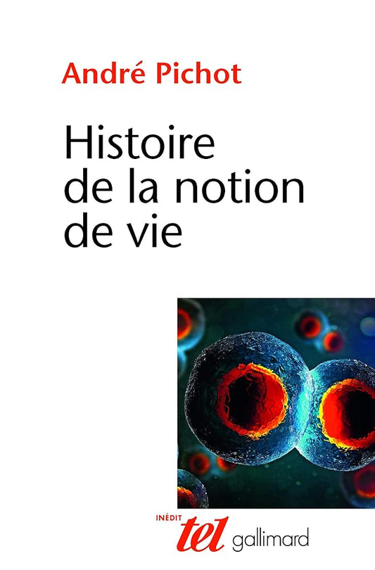 Histoire de la notion de vie par André Pichot