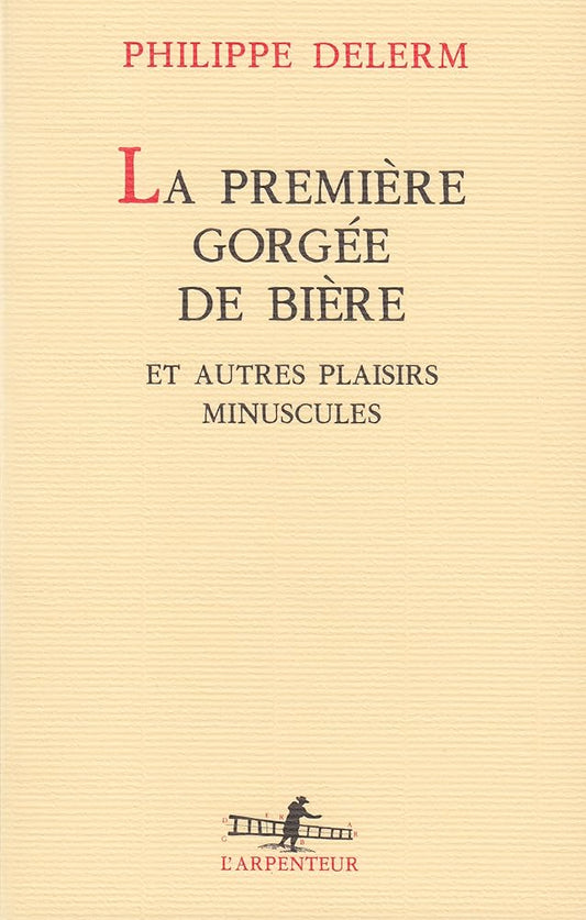 La première gorgée de bière et autres plaisirs minuscules par Philippe Delerm