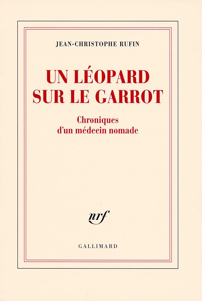 Un léopard sur le garrot : Chroniques d'un médecin nomade livre Jean-Christophe Rufin