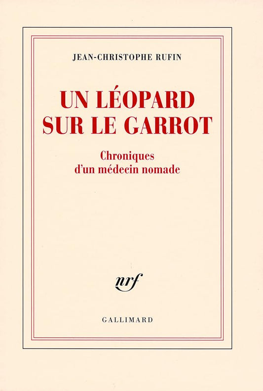 Un léopard sur le garrot : Chroniques d'un médecin nomade livre Jean-Christophe Rufin