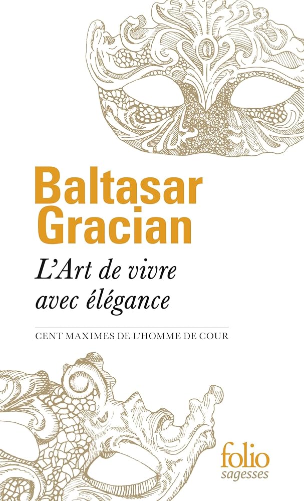 L’art de vivre avec élégance : Cent maximes de «L’Homme de cour» livre Baltasar Gracian