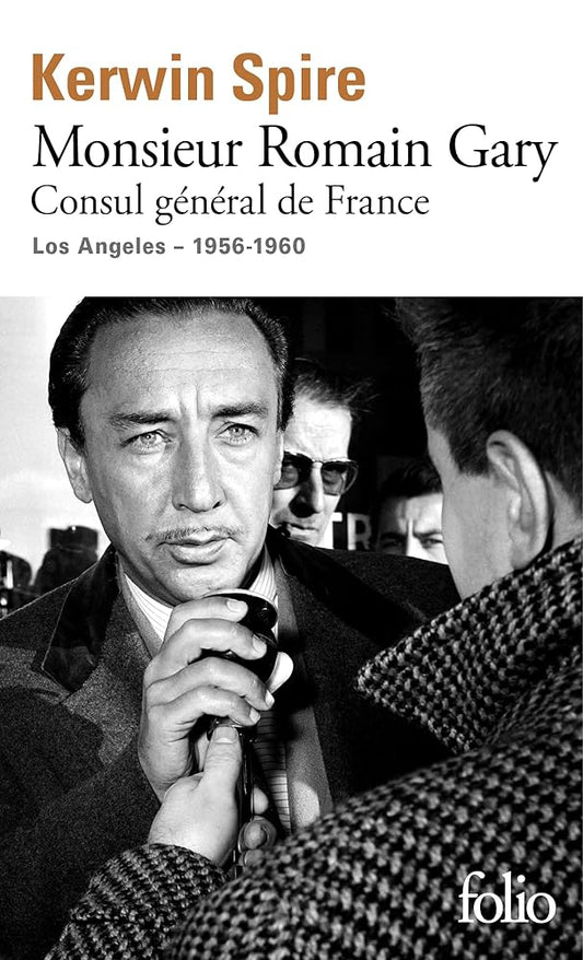 Monsieur Romain Gary: Consul général de France - Los Angeles - 1956-1960 Kerwin Spire