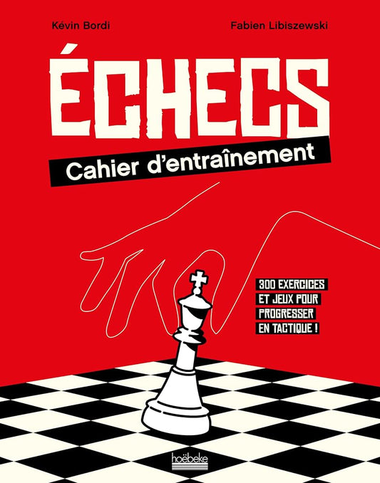 Echecs : cahier d'entraînement : 300 exercices et jeux pour progresser en tactique ! par Kévin Bordi, Fabien Libiszewski