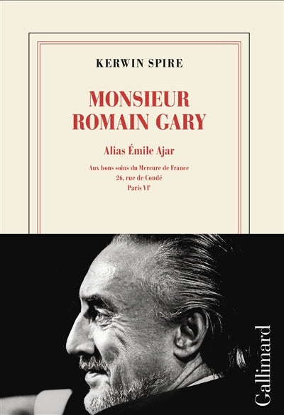 Monsieur Romain Gary, Vol. 3. Alias Emile Ajar : aux bons soins du Mercure de France, 26, rue de Condé, Paris VIe par Kerwin Spire