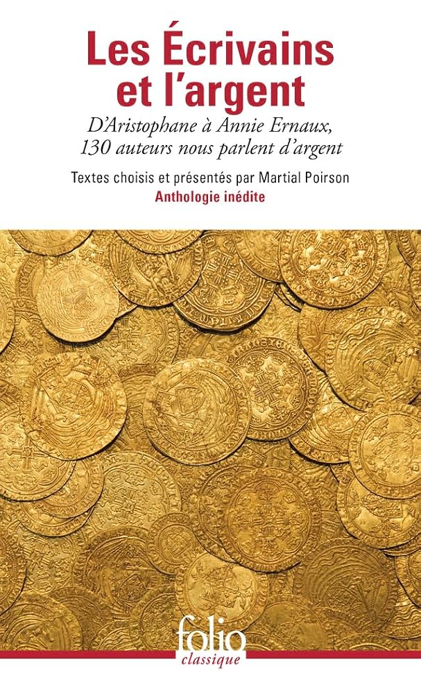 Les écrivains et l'argent : d'Aristophane à Annie Ernaux, 130 auteurs nous parlent d'argent par Collectifs, Martial Poirson