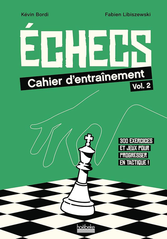 Échecs : cahier d'entraînement, volume 2 par Kévin Bordi et Fabien Libiszewski