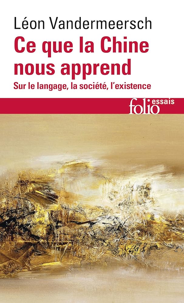 Ce que la Chine nous apprend : sur le langage, la société, l'existence par Léon Vandermeersch
