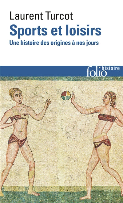 Sports et loisirs : une histoire des origines à nos jours par Laurent Turcot