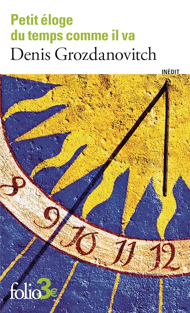 Petit éloge du temps comme il va par Denis Grozdanovitch