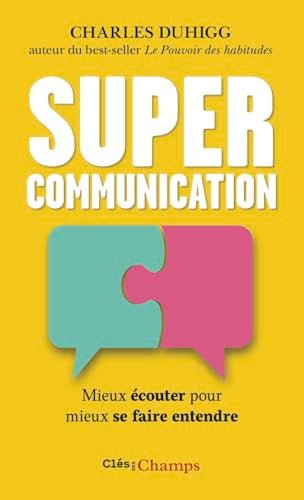 Supercommunication : mieux écouter pour mieux se faire entendre par Charles Duhigg