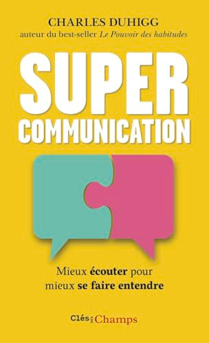 Supercommunication : mieux écouter pour mieux se faire entendre par Charles Duhigg