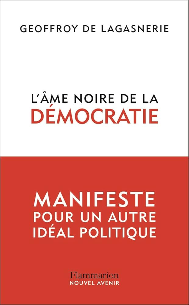 L'âme noire de la démocratie : manifeste pour un autre idéal politique par Geoffroy de Lagasnerie
