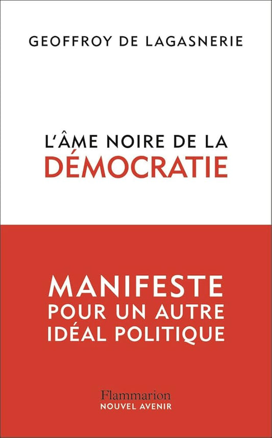 L'âme noire de la démocratie : manifeste pour un autre idéal politique par Geoffroy de Lagasnerie