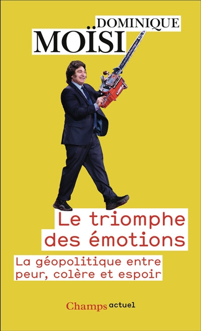 Le triomphe des émotions : la géopolitique entre peur, colère et espoir par Dominique Moïsi