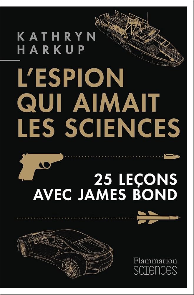 L'espion qui aimait les sciences : 25 leçons avec James Bond par Kathryn Harkup