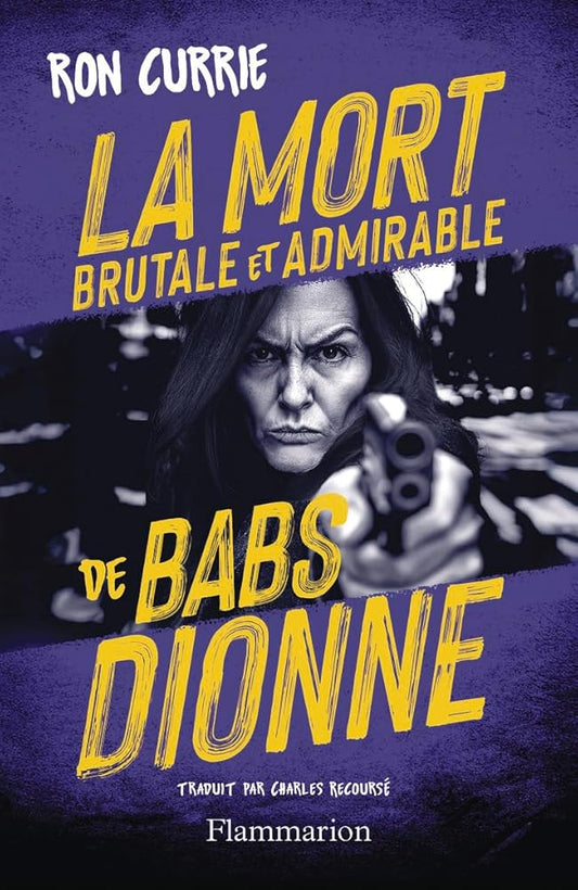 La Mort brutale et admirable de Babs Dionne par Ron Currie