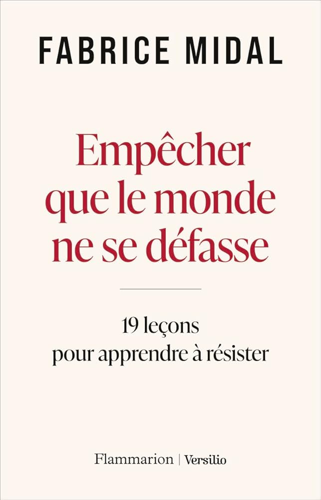 Empêcher que le monde ne se défasse : 19 leçons pour apprendre à résister par Fabrice Midal