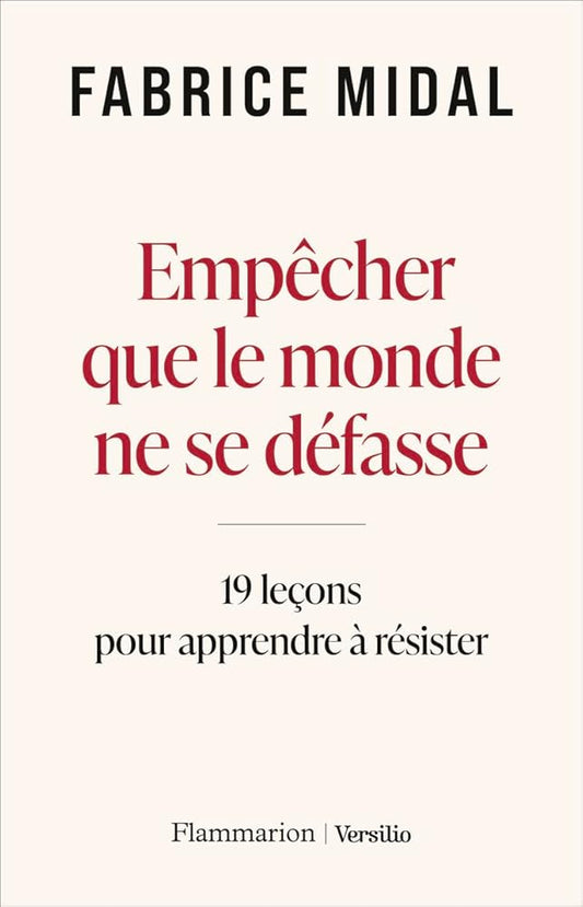 Empêcher que le monde ne se défasse : 19 leçons pour apprendre à résister par Fabrice Midal