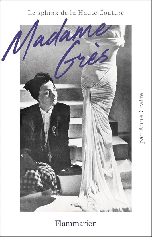 Madame Grès: Le sphinx de la Haute Couture par Anne Graire