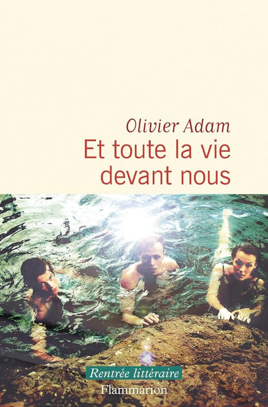 Et toute la vie devant nous par Olivier Adam