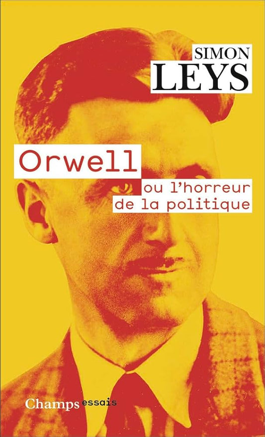Orwell ou l'horreur de la politique par Simon Leys