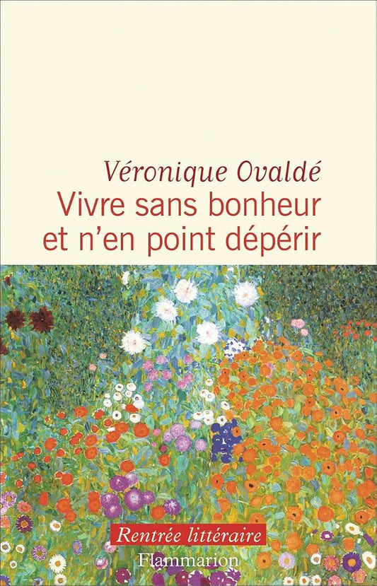 Vivre sans bonheur et n'en point dépérir par Véronique Ovaldé