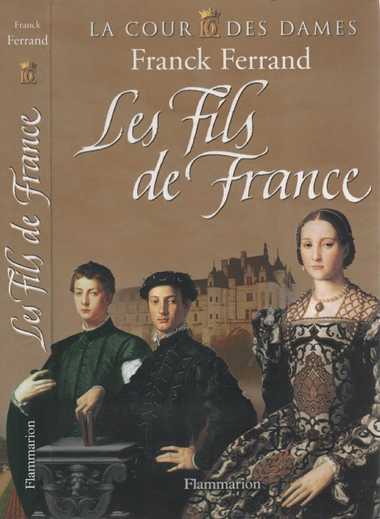 La cour des dames, tome 2 : Les fils de France livre Franck Ferrand