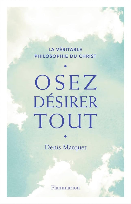 Osez désirer tout par Denis Marquet