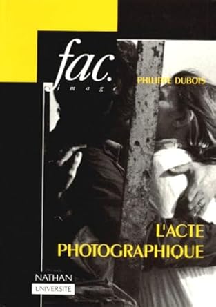 L'acte photographique et autres essais par Philippe Dubois
