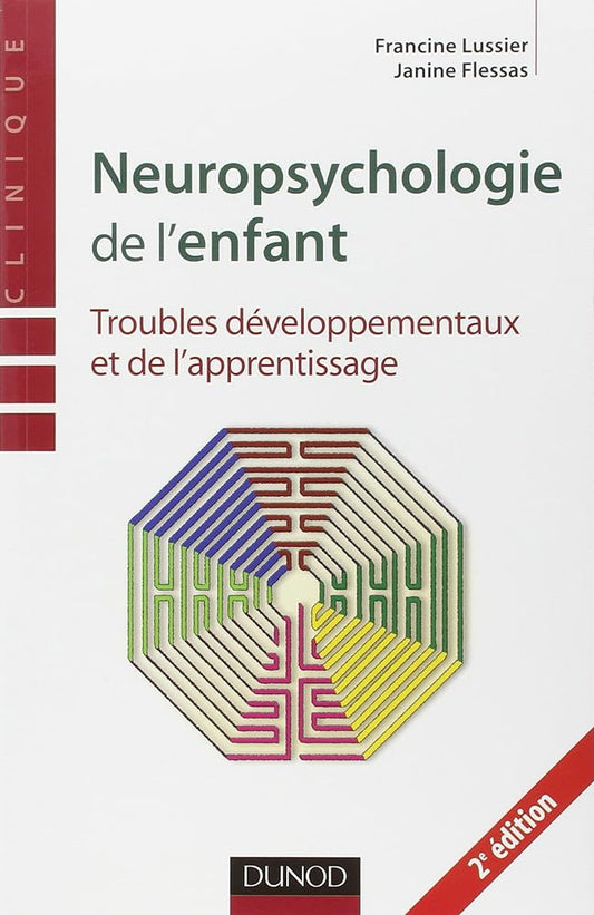 Neuropsychologie de l'enfant: Troubles développementaux et de l'apprentissage Francine Lussier Janine Flessas