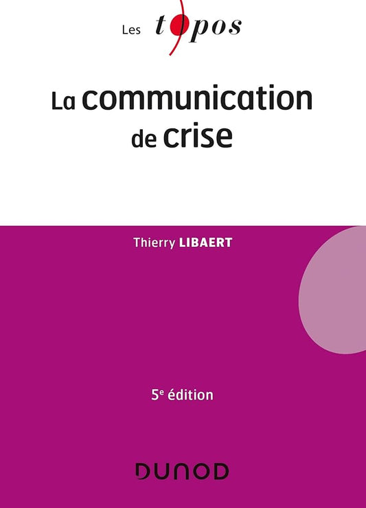 La communication de crise - 5e éd. Thierry Libaert