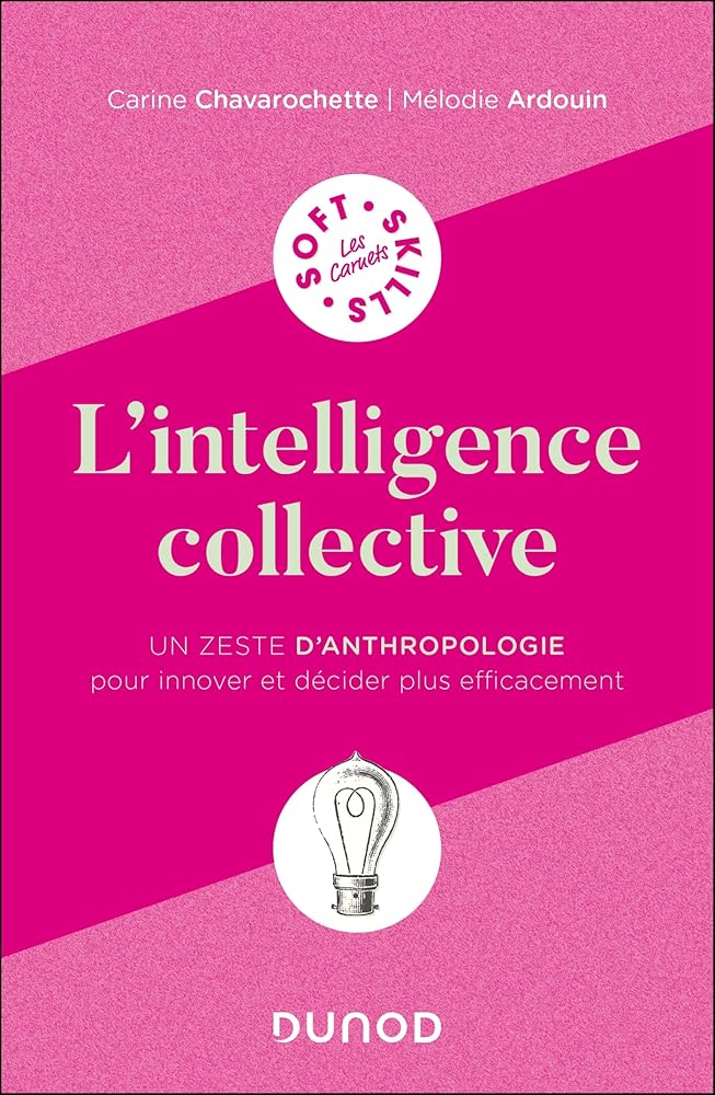 L'intelligence collective : un zeste d'anthropologie pour innover et décider plus efficacement par Carine Chavarochette, Mélodie Ardouin
