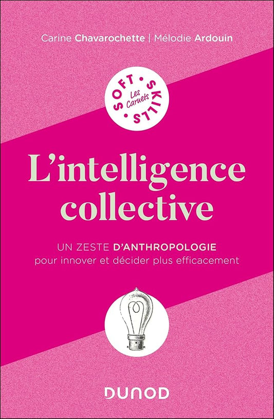 L'intelligence collective : un zeste d'anthropologie pour innover et décider plus efficacement par Carine Chavarochette, Mélodie Ardouin