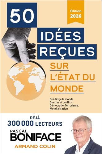 50 idées reçues sur l'état du monde : qui dirige le monde, guerres et conflits, démocratie, terrorisme, mondialisation par Pascal Boniface