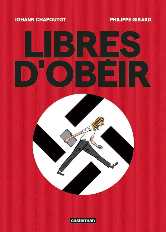 Libres d'obéir par Johann Chapoutot et Philippe Girard