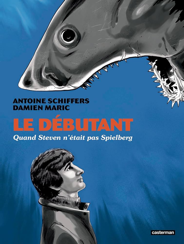 Le débutant : quand Steven n'était pas Spielberg par Antoine Schiffers, Damien Maric