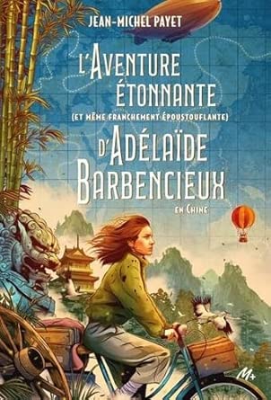 L'aventure étonnante (et même franchement époustouflante) d'Adélaïde Barbencieux : en Chine par Jean-Michel Payet