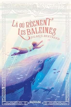 Là où règnent les baleines par Jolan C. Bertrand