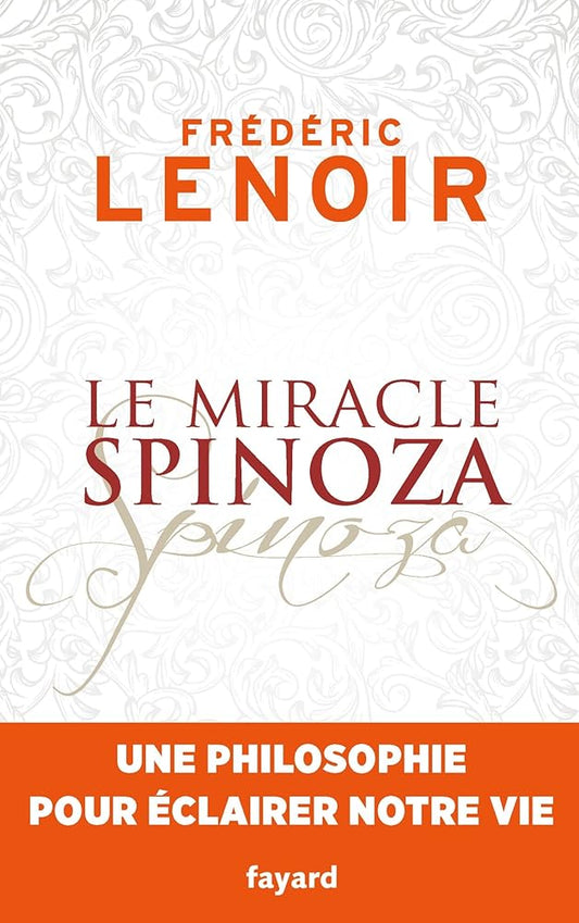 Le miracle Spinoza: Une philosophie pour éclairer notre vie Frédéric Lenoir