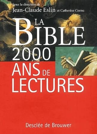 La Bible : 2000 ans de lectures sous la direction de Jean-Claude Eslin et Catherine Cornu