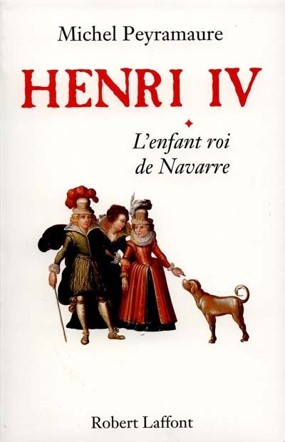 Henri IV, tome 1 : L'enfant roi de Navarre livre Michel Peyramaure