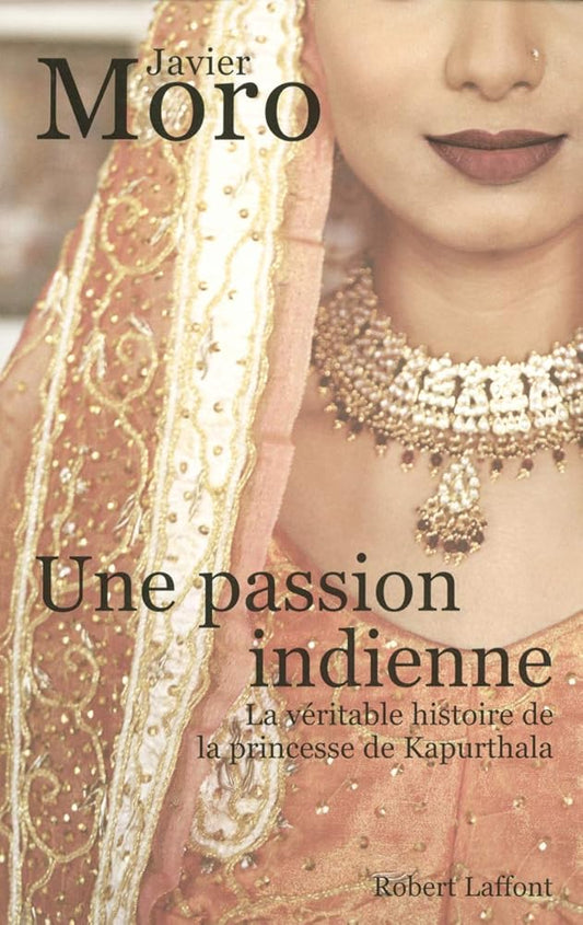 Une passion indienne : La véritable histoire de la princesse de Kapurthala livre Javier Moro