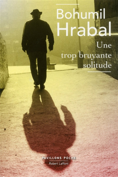 Une trop bruyante solitude par Bohumil Hrabal