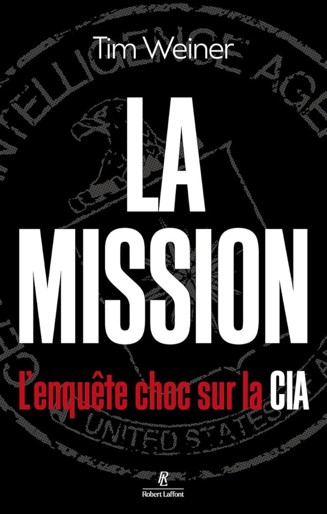 La Mission - L'enquête choc sur la CIA par  Tim Weiner 