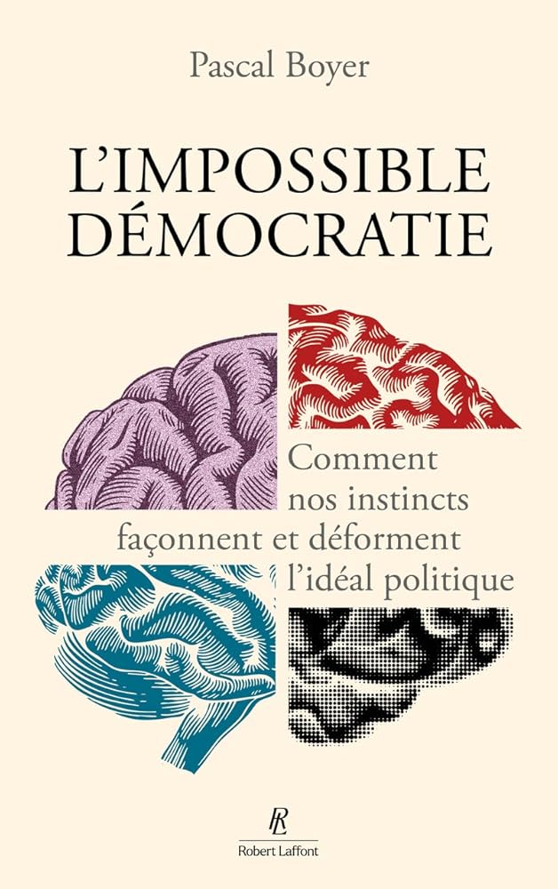 L'impossible démocratie : comment nos instincts façonnent et déforment l'idéal politique par Pascal Boyer