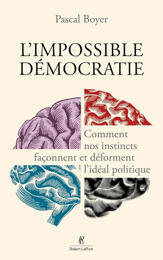 L'impossible démocratie : comment nos instincts façonnent et déforment l'idéal politique par Pascal Boyer
