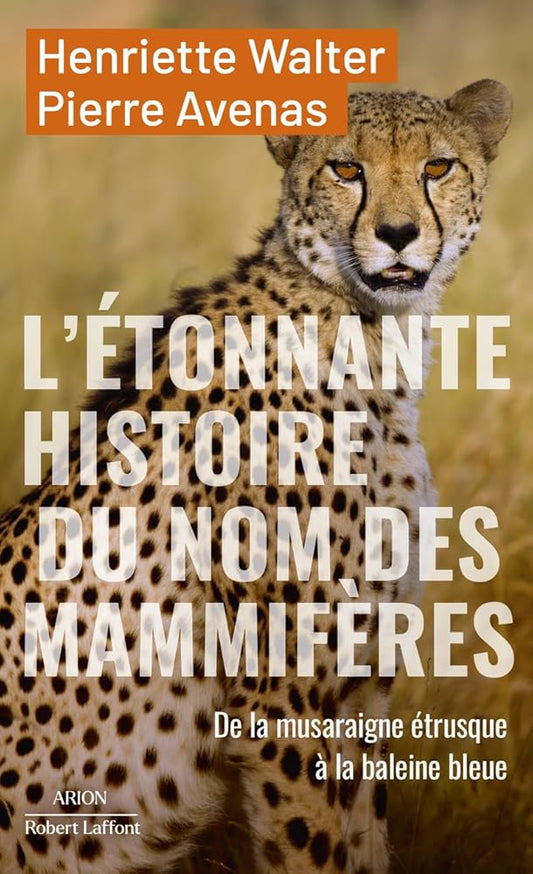 L'étonnante histoire des noms des mammifères - De la musaraigne étrusque à la baleine bleue par Henriette Walter et Pierre Avenas