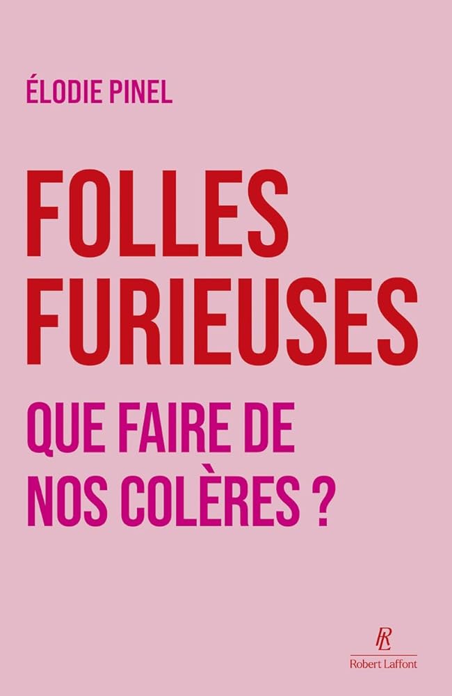 Folles furieuses : que faire de nos colères ? par Elodie Pinel